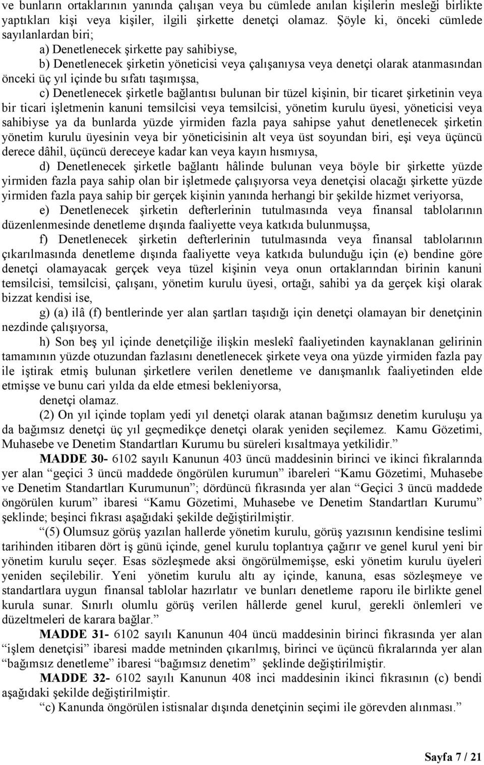 sıfatı taşımışsa, c) Denetlenecek şirketle bağlantısı bulunan bir tüzel kişinin, bir ticaret şirketinin veya bir ticari işletmenin kanuni temsilcisi veya temsilcisi, yönetim kurulu üyesi, yöneticisi