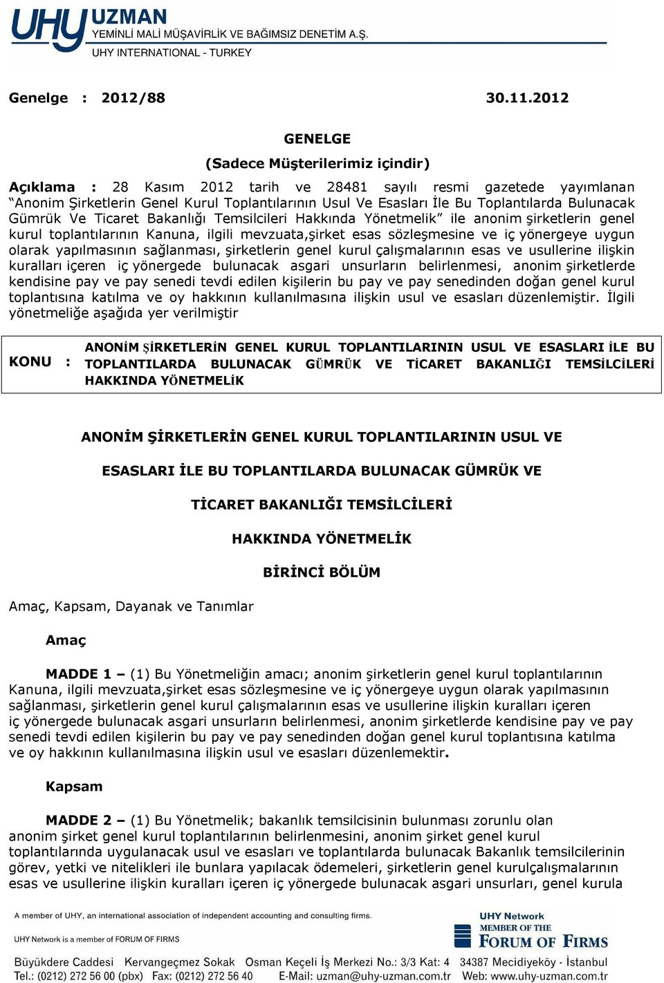 Toplantılarda Bulunacak Gümrük Ve Ticaret Bakanlığı Temsilcileri Hakkında Yönetmelik ile anonim şirketlerin genel kurul toplantılarının Kanuna, ilgili mevzuata,şirket esas sözleşmesine ve iç