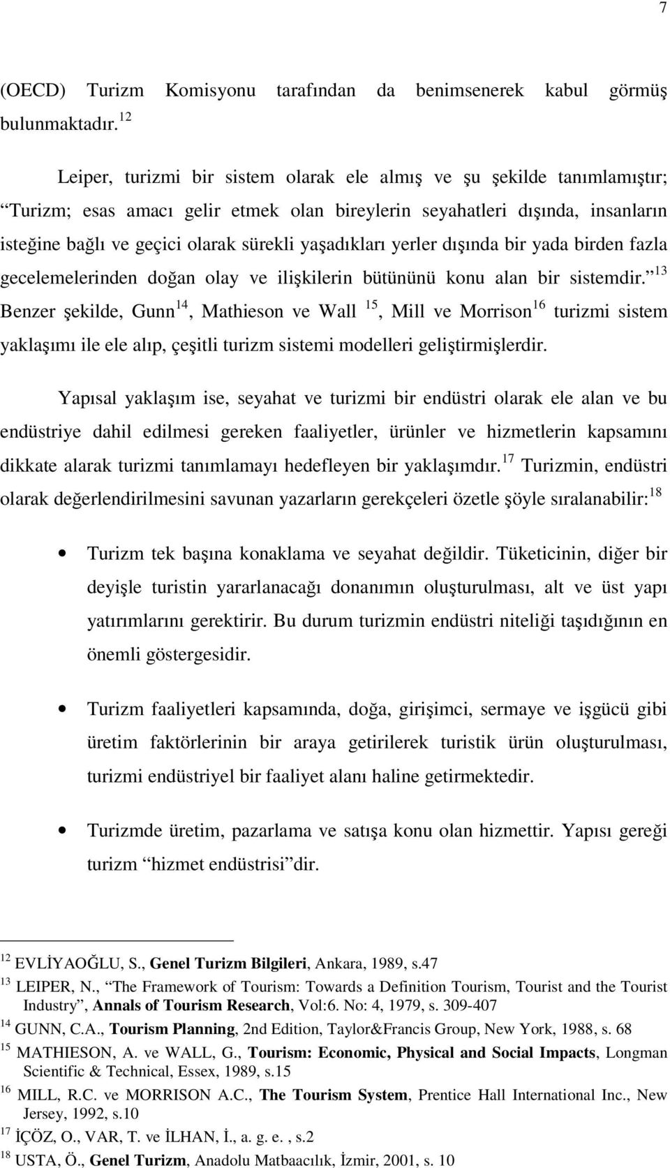 yerler dışında bir yada birden fazla gecelemelerinden doğan olay ve ilişkilerin büününü konu alan bir sisemdir.