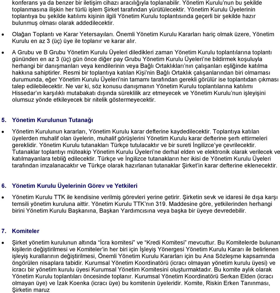 Olağan Toplantı ve Karar Yetersayıları. Önemli Yönetim Kurulu Kararları hariç olmak üzere, Yönetim Kurulu en az 3 (üç) üye ile toplanır ve karar alır.