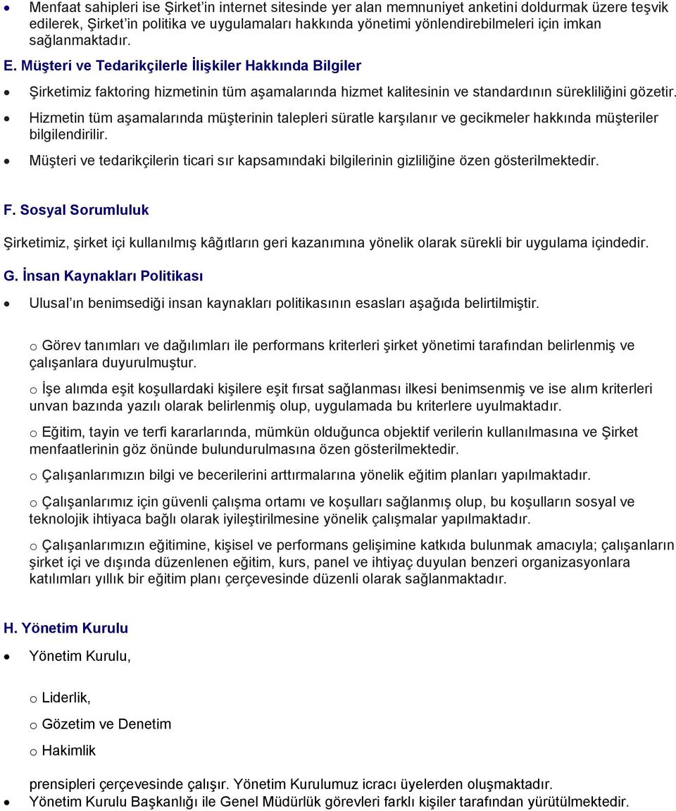 Hizmetin tüm aşamalarında müşterinin talepleri süratle karşılanır ve gecikmeler hakkında müşteriler bilgilendirilir.