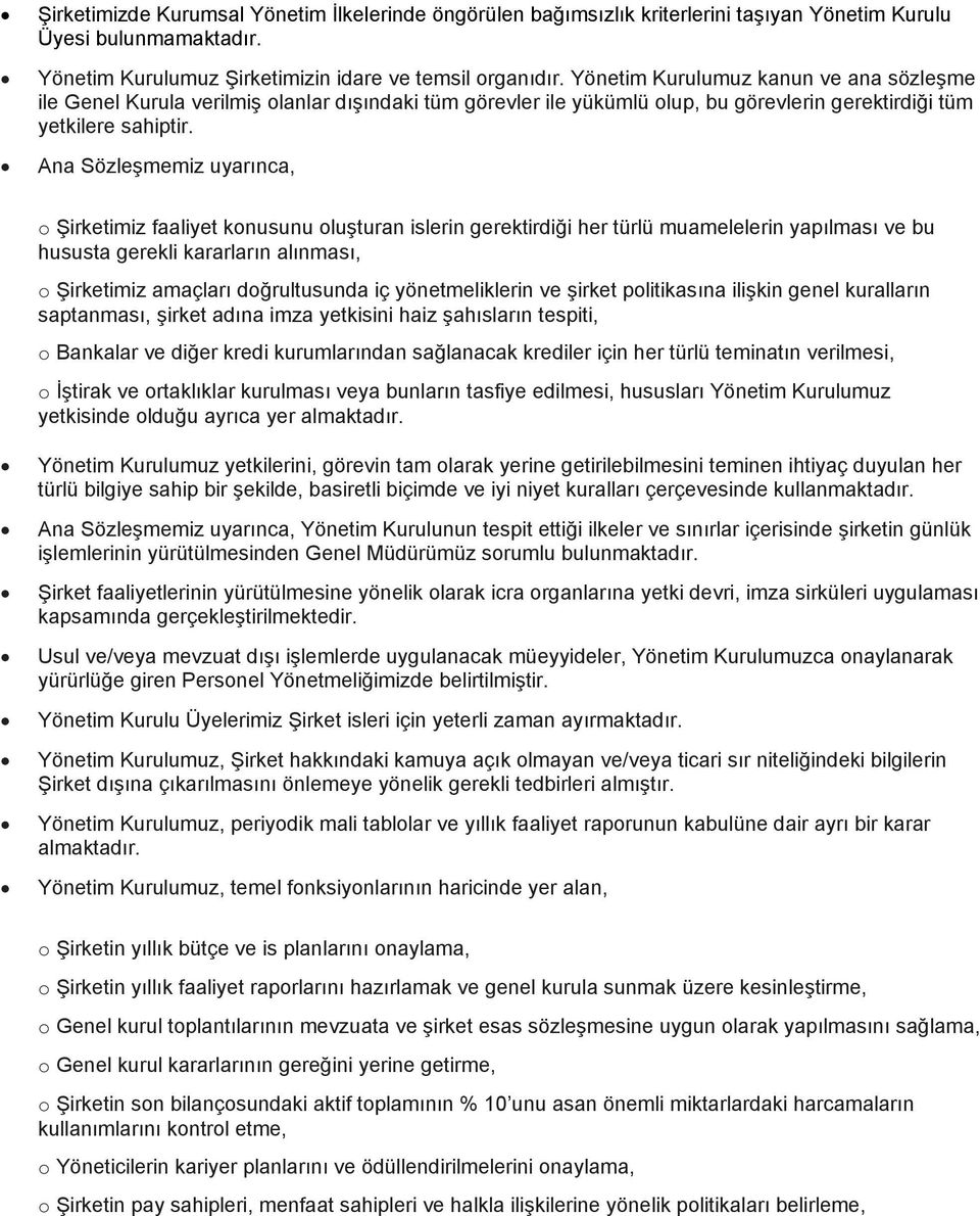 Ana Sözleşmemiz uyarınca, o Şirketimiz faaliyet konusunu oluşturan islerin gerektirdiği her türlü muamelelerin yapılması ve bu hususta gerekli kararların alınması, o Şirketimiz amaçları doğrultusunda