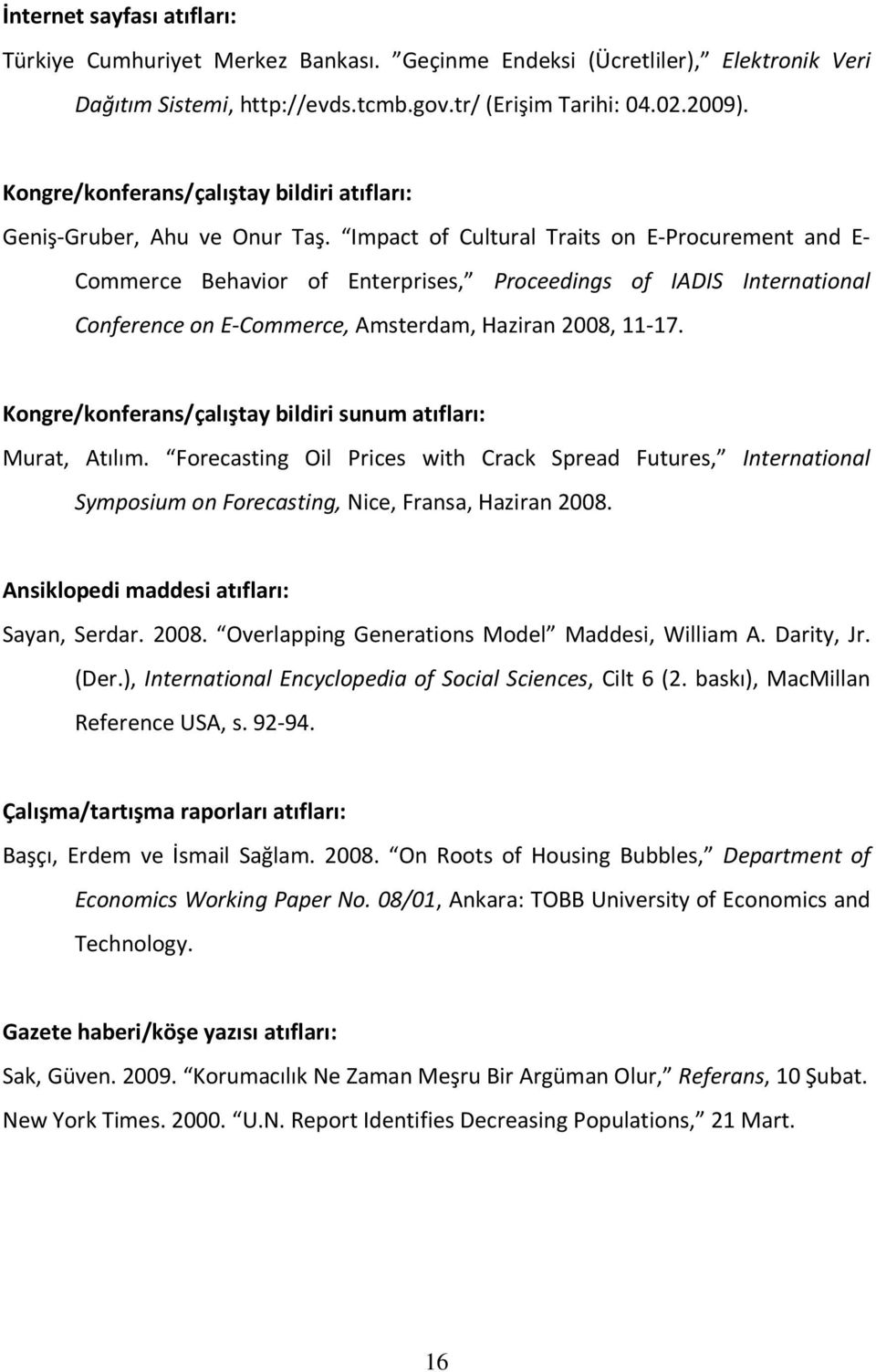 Impact of Cultural Traits on E-Procurement and E- Commerce Behavior of Enterprises, Proceedings of IADIS International Conference on E-Commerce, Amsterdam, Haziran 2008, 11-17.