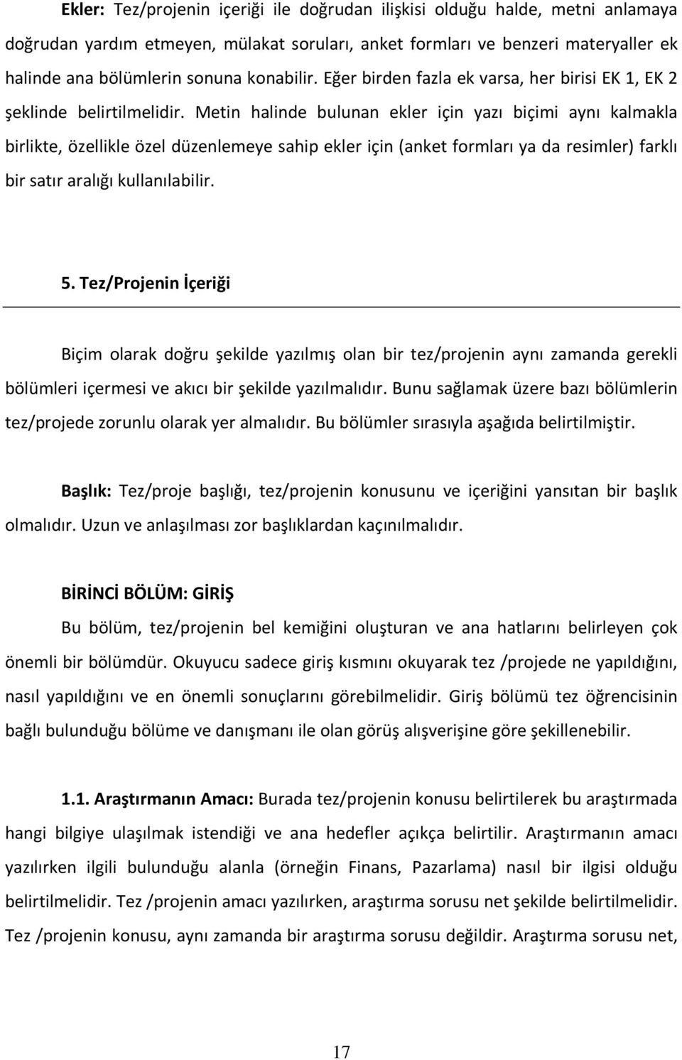 Metin halinde bulunan ekler için yazı biçimi aynı kalmakla birlikte, özellikle özel düzenlemeye sahip ekler için (anket formları ya da resimler) farklı bir satır aralığı kullanılabilir. 5.