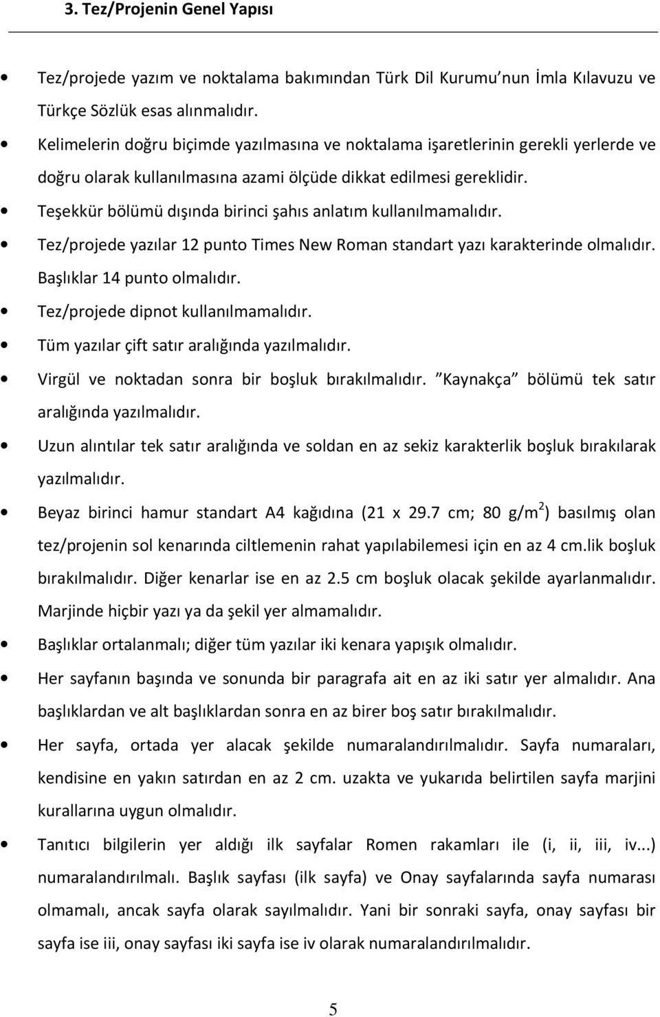 Teşekkür bölümü dışında birinci şahıs anlatım kullanılmamalıdır. Tez/projede yazılar 12 punto Times New Roman standart yazı karakterinde olmalıdır. Başlıklar 14 punto olmalıdır.