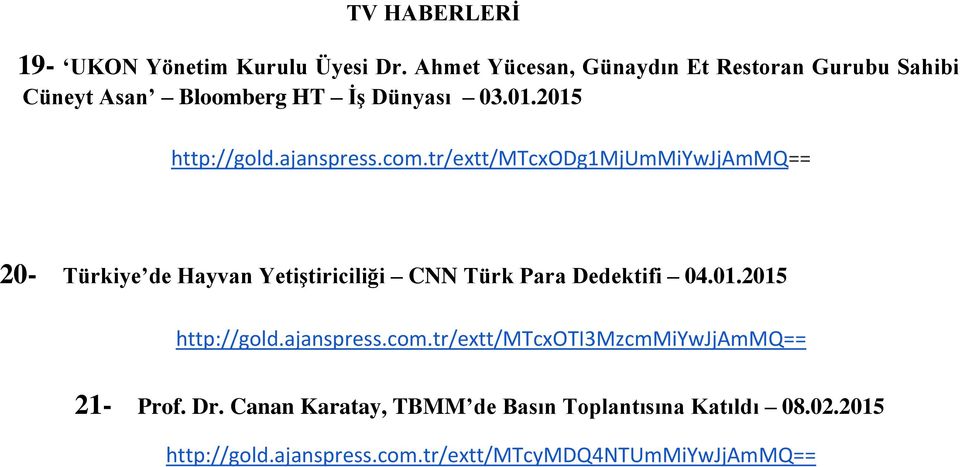 ajanspress.com.tr/extt/mtcxodg1mjummiywjjammq== 20- Türkiye de Hayvan Yetiştiriciliği CNN Türk Para Dedektifi 04.01.