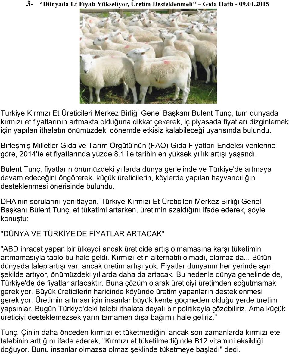 ithalatın önümüzdeki dönemde etkisiz kalabileceği uyarısında bulundu. Birleşmiş Milletler Gıda ve Tarım Örgütü'nün (FAO) Gıda Fiyatları Endeksi verilerine göre, 2014'te et fiyatlarında yüzde 8.