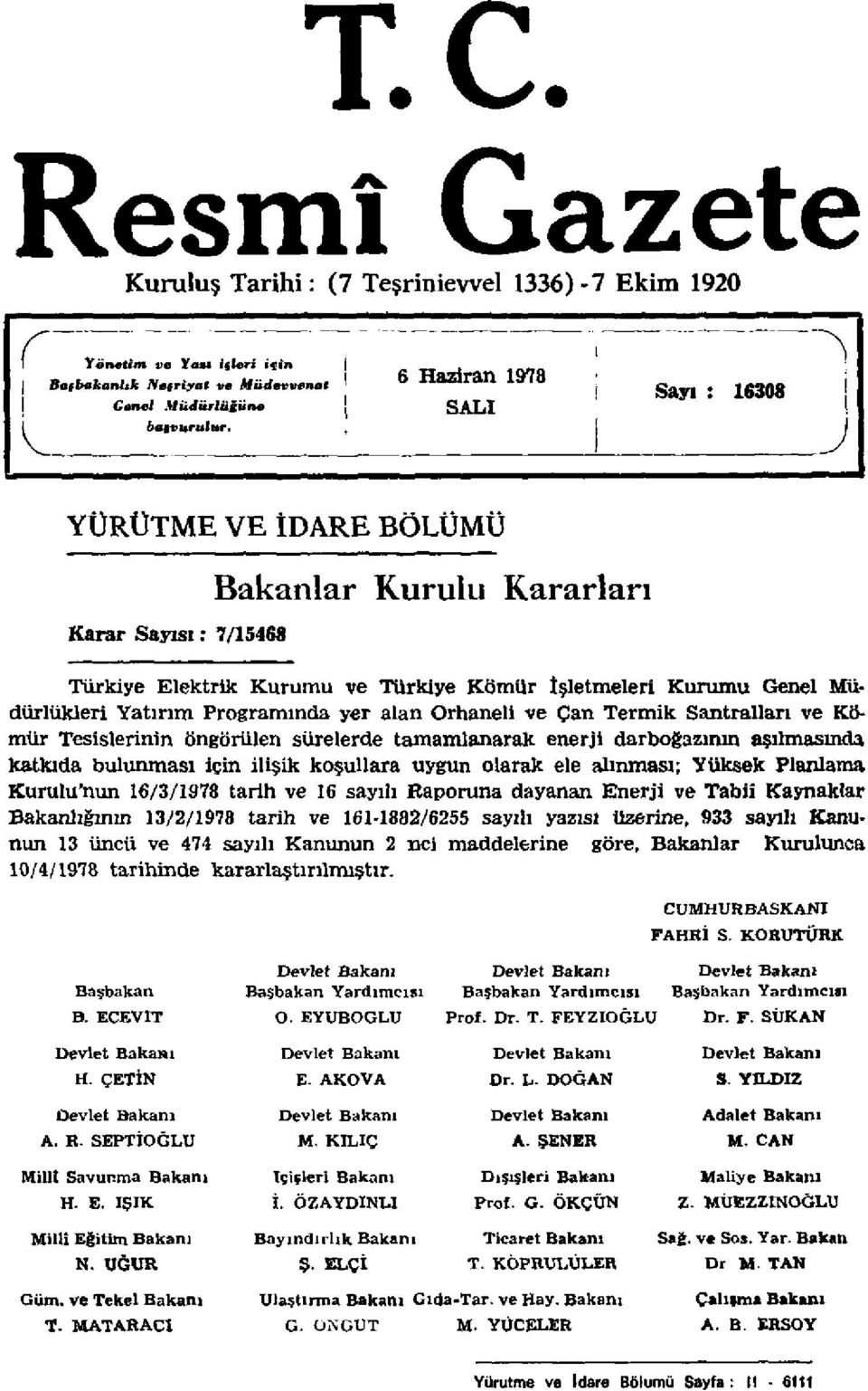 Programında yer alan Orhaneli ve Çan Termik Santralları ve Kömür Tesislerinin öngörülen sürelerde tamamlanarak enerji darboğazının aşılmasında katkıda bulunması için ilişik koşullara uygun olarak ele