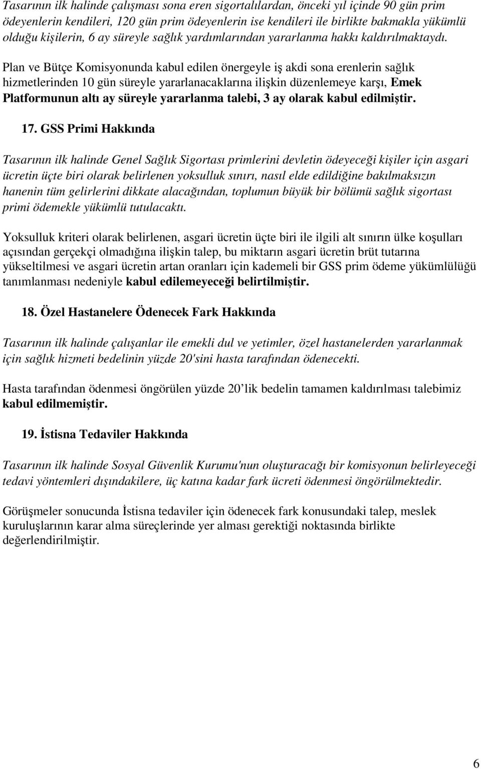 Plan ve Bütçe Komisyonunda kabul edilen önergeyle iş akdi sona erenlerin sağlık hizmetlerinden 10 gün süreyle yararlanacaklarına ilişkin düzenlemeye karşı, Emek Platformunun altı ay süreyle