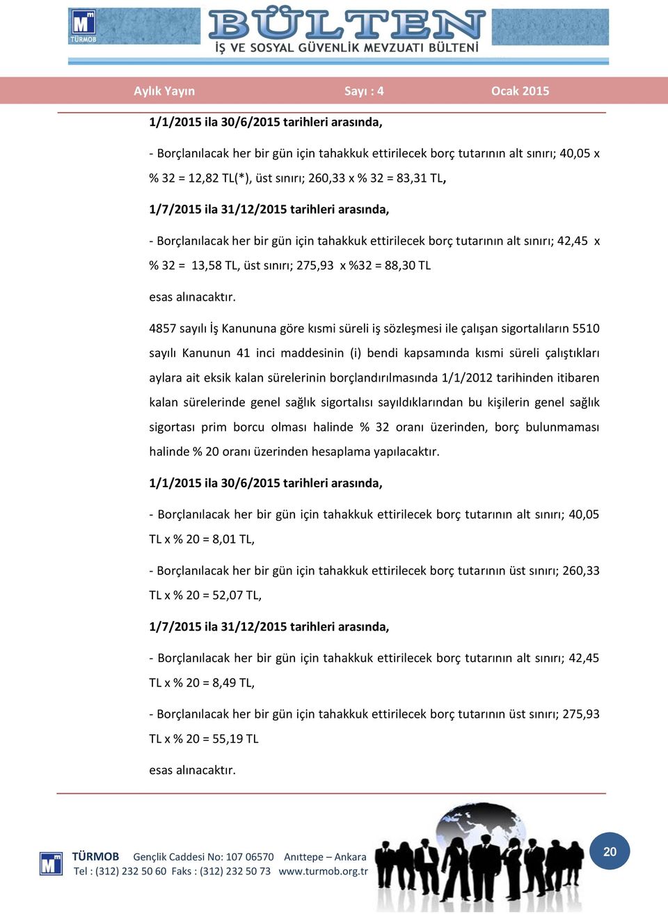 4857 sayılı İş Kanununa göre kısmi süreli iş sözleşmesi ile çalışan sigortalıların 5510 sayılı Kanunun 41 inci maddesinin (i) bendi kapsamında kısmi süreli çalıştıkları aylara ait eksik kalan