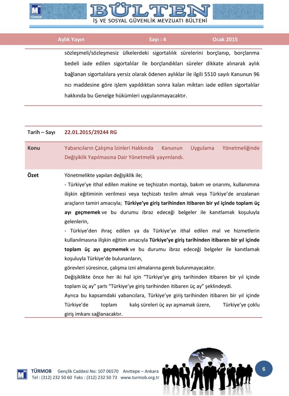 2015/29244 RG Konu Yabancıların Çalışma İzinleri Hakkında Kanunun Uygulama Yönetmeliğinde Değişiklik Yapılmasına Dair Yönetmelik yayımlandı.