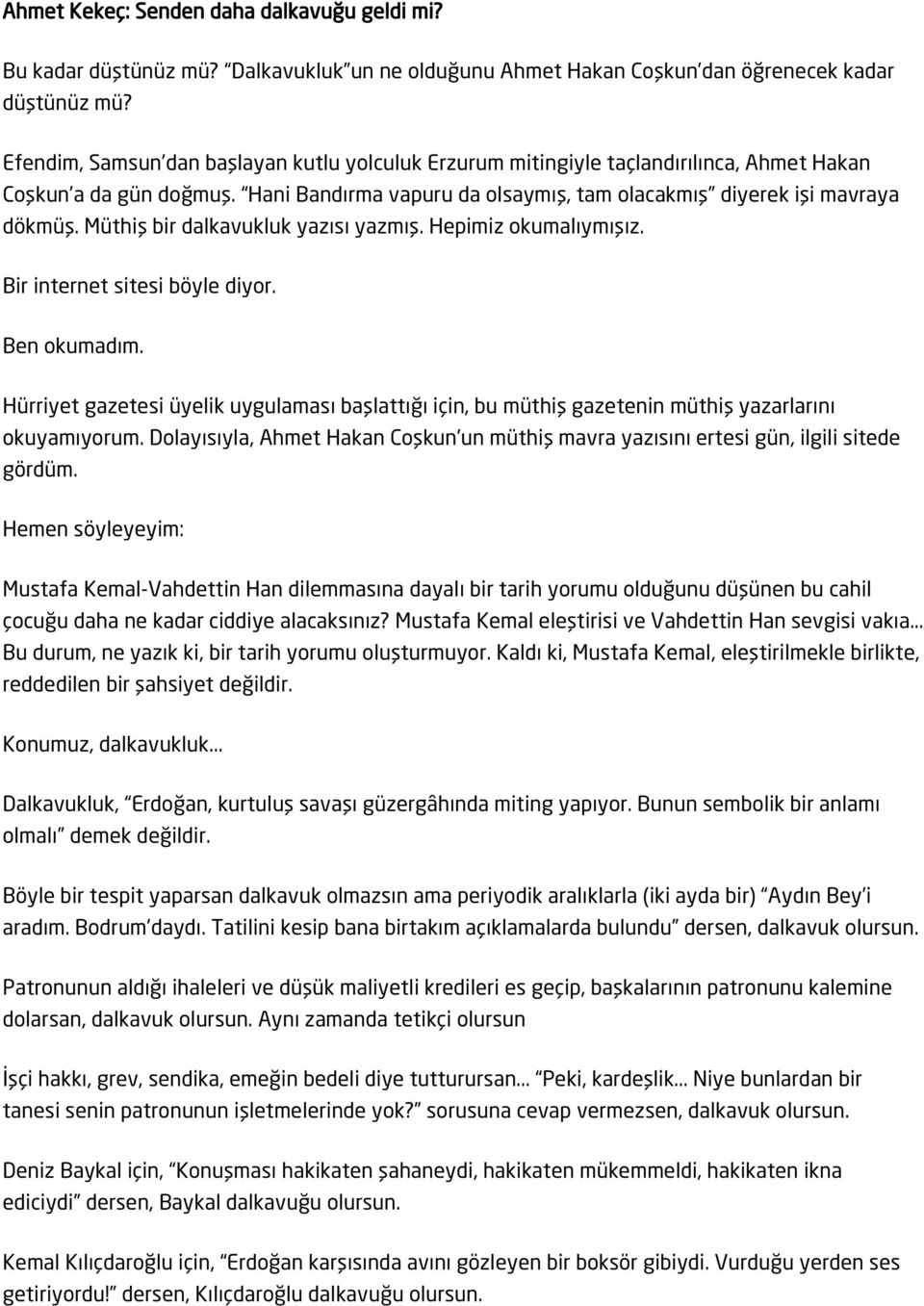 Müthiş bir dalkavukluk yazısı yazmış. Hepimiz okumalıymışız. Bir internet sitesi böyle diyor. Ben okumadım.