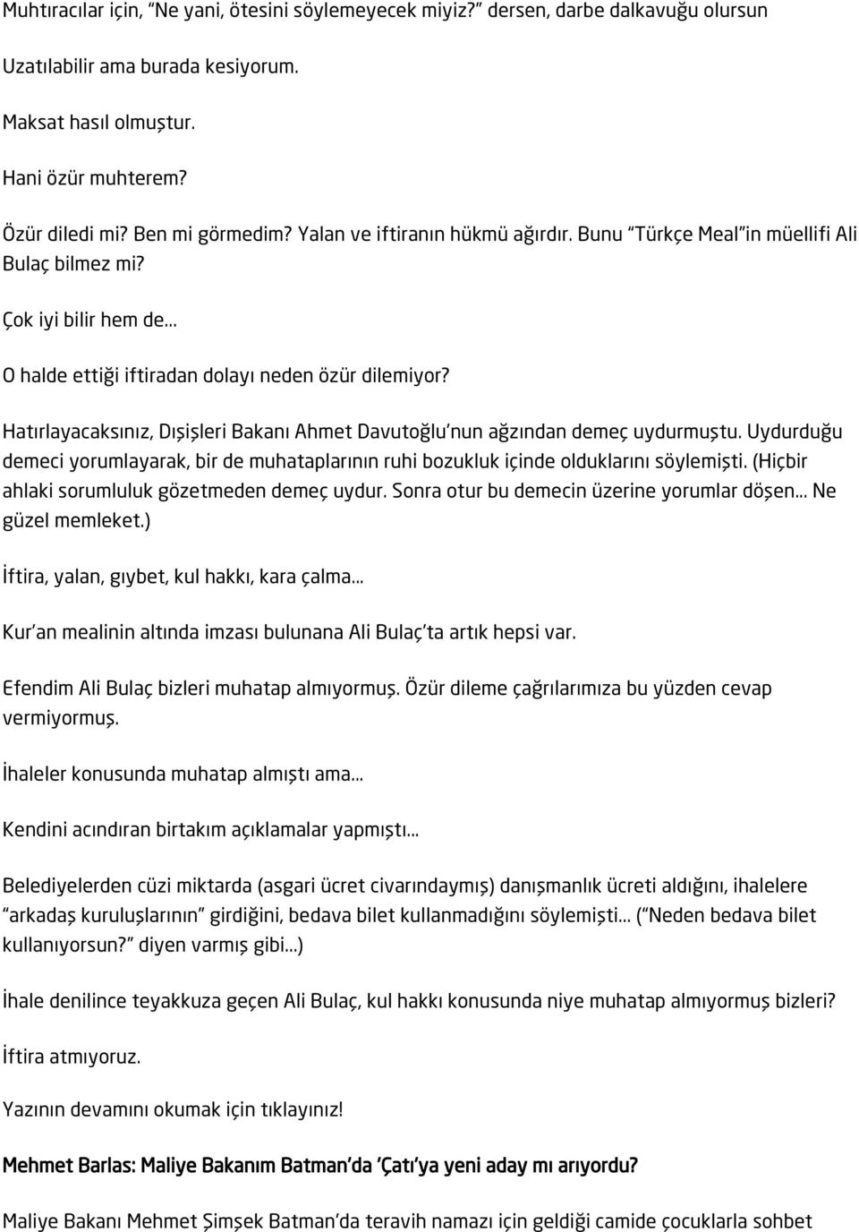 Hatırlayacaksınız, Dışişleri Bakanı Ahmet Davutoğlu nun ağzından demeç uydurmuştu. Uydurduğu demeci yorumlayarak, bir de muhataplarının ruhi bozukluk içinde olduklarını söylemişti.