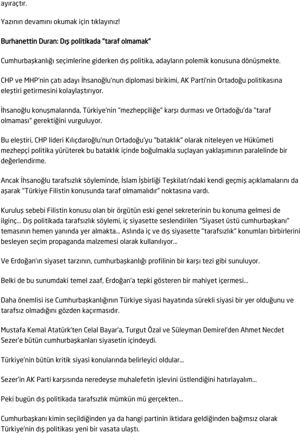 İhsanoğlu konuşmalarında, Türkiye'nin "mezhepçiliğe" karşı durması ve Ortadoğu'da "taraf olmaması" gerektiğini vurguluyor.