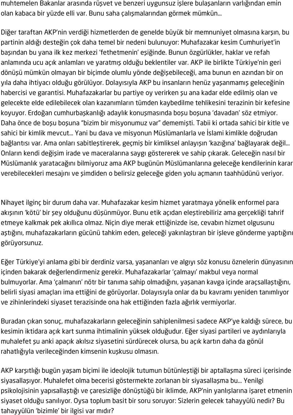 Muhafazakar kesim Cumhuriyet in başından bu yana ilk kez merkezi fethetmenin eşiğinde. Bunun özgürlükler, haklar ve refah anlamında ucu açık anlamları ve yaratmış olduğu beklentiler var.