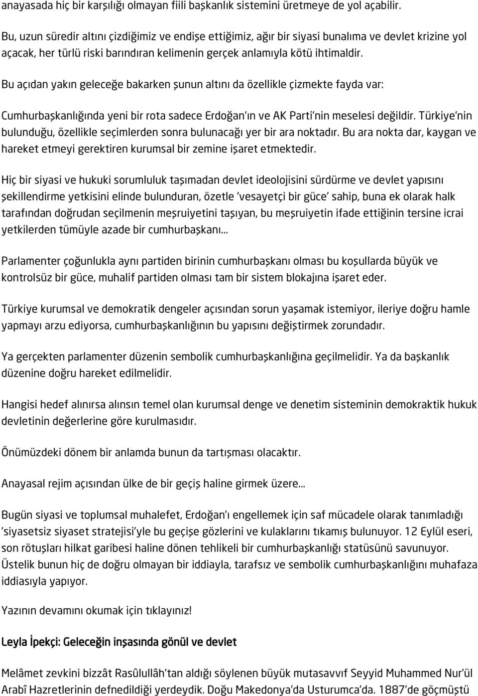 Bu açıdan yakın geleceğe bakarken şunun altını da özellikle çizmekte fayda var: Cumhurbaşkanlığında yeni bir rota sadece Erdoğan'ın ve AK Parti'nin meselesi değildir.