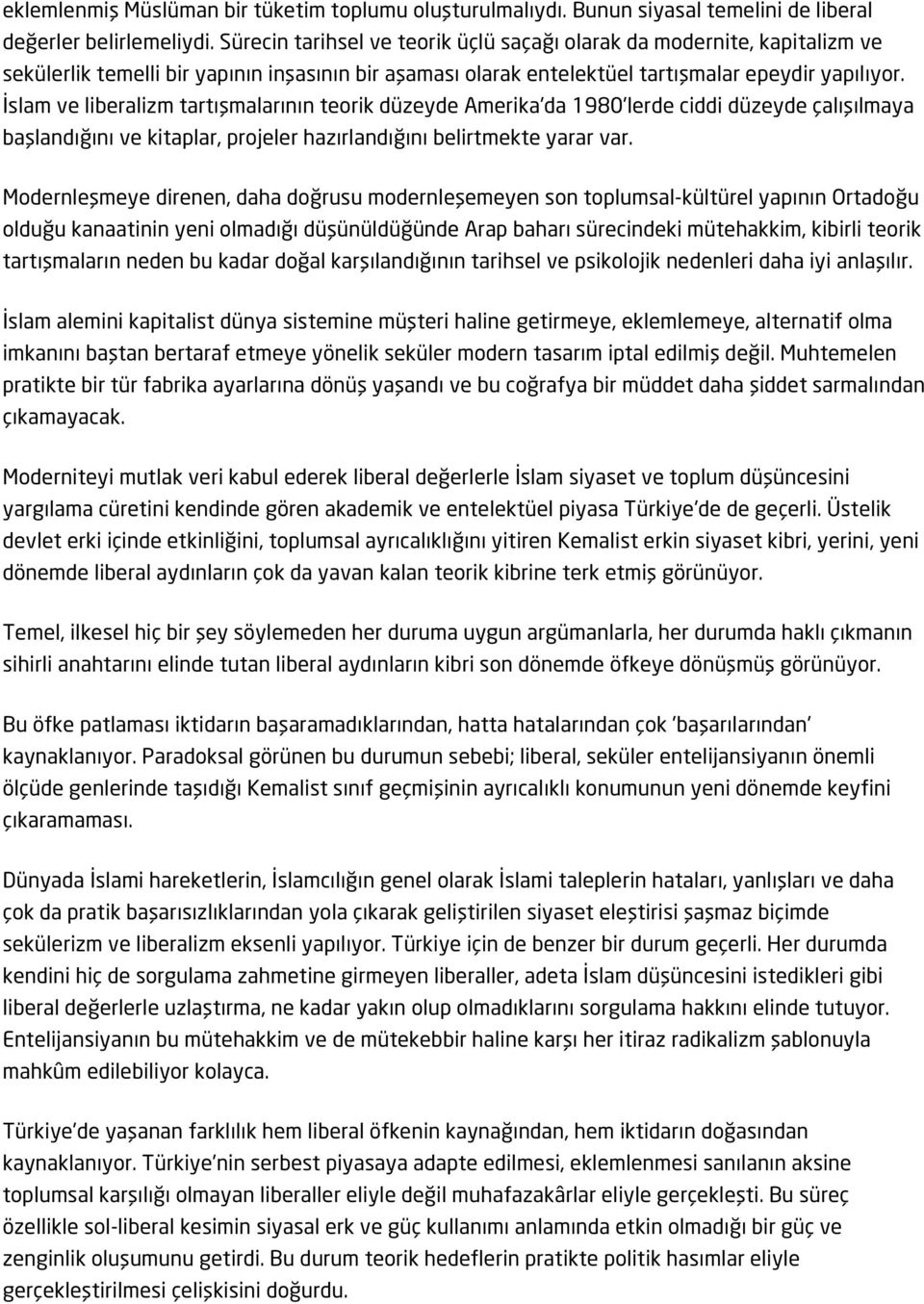 İslam ve liberalizm tartışmalarının teorik düzeyde Amerika'da 1980'lerde ciddi düzeyde çalışılmaya başlandığını ve kitaplar, projeler hazırlandığını belirtmekte yarar var.