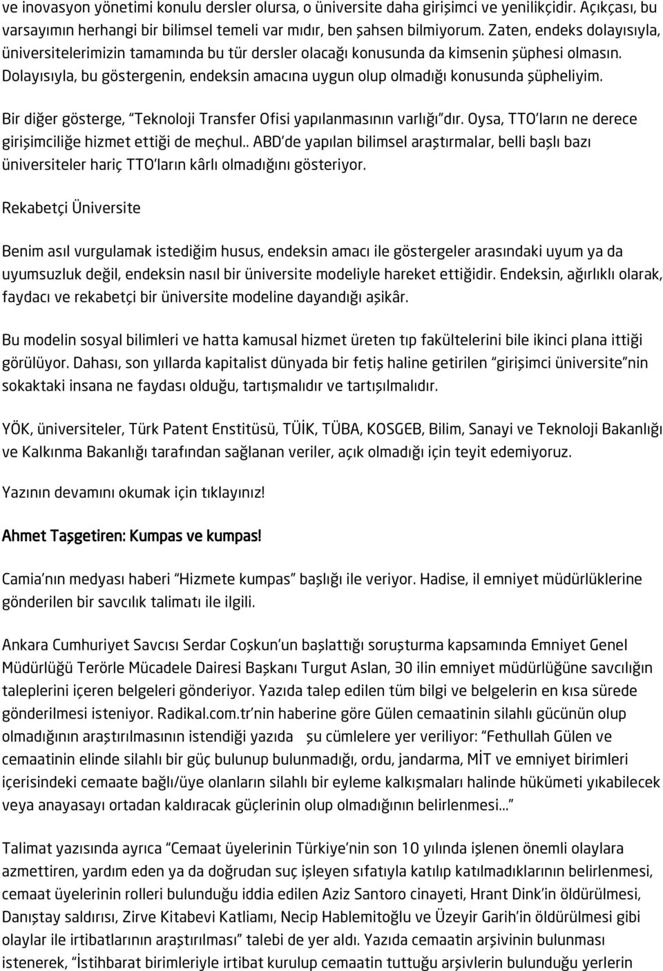 Dolayısıyla, bu göstergenin, endeksin amacına uygun olup olmadığı konusunda şüpheliyim. Bir diğer gösterge, Teknoloji Transfer Ofisi yapılanmasının varlığı dır.