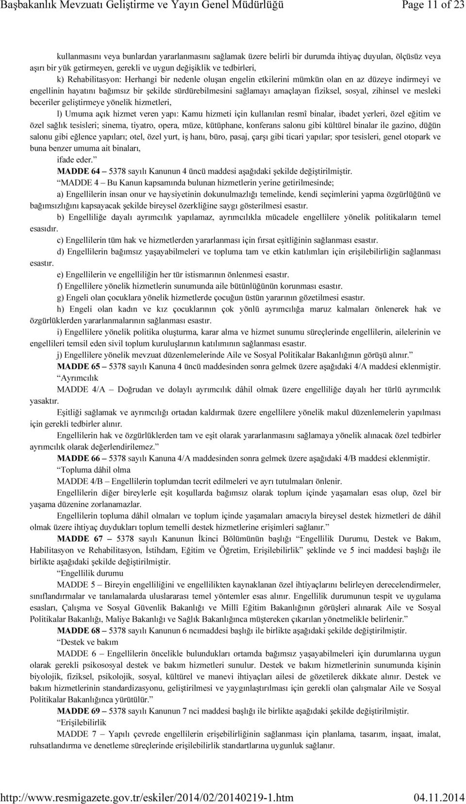 zihinsel ve mesleki beceriler geliştirmeye yönelik hizmetleri, l) Umuma açık hizmet veren yapı: Kamu hizmeti için kullanılan resmî binalar, ibadet yerleri, özel eğitim ve özel sağlık tesisleri;