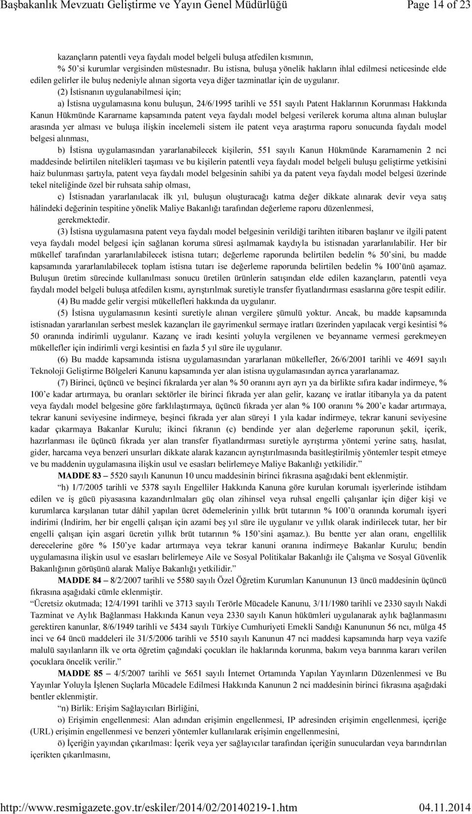 (2) İstisnanın uygulanabilmesi için; a) İstisna uygulamasına konu buluşun, 24/6/1995 tarihli ve 551 sayılı Patent Haklarının Korunması Hakkında Kanun Hükmünde Kararname kapsamında patent veya faydalı