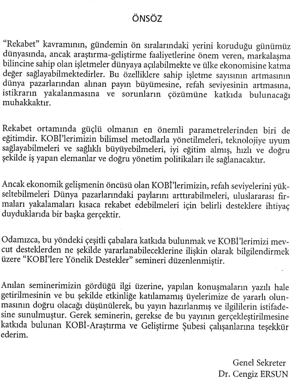 Bu özelliklere sahip işletme sayısının artmasının dünya pazarlarından alınan payın büyümesine, refah seviyesinin artmasına, istikrarın yakalanmasına ve sorunların çözümüne katkıda bulunacağı