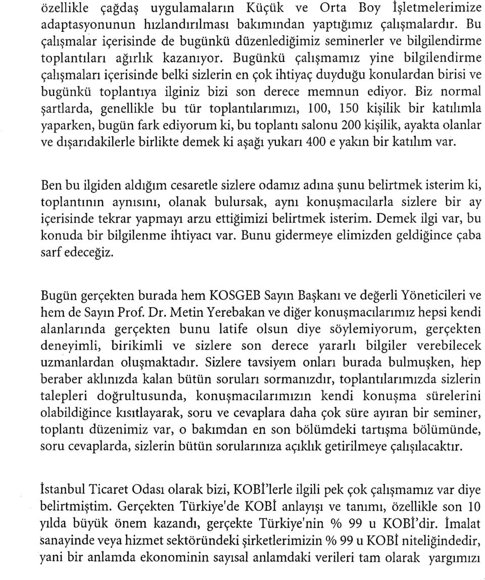 Bugünkü çalışmamız yine bilgilendirme çalışmaları içerisinde belki sizlerin en çok ihtiyaç duyduğu konulardan birisi ve bugünkü toplantıya ilginiz bizi son derece memnun ediyor.