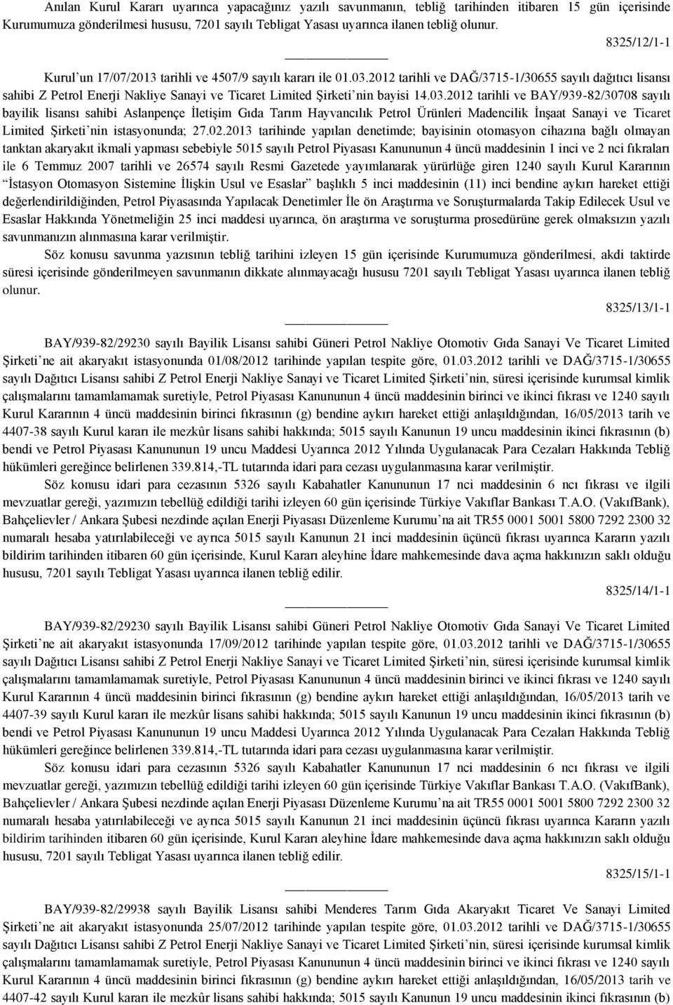 2012 tarihli ve DAĞ/3715-1/30655 sayılı dağıtıcı lisansı sahibi Z Petrol Enerji Nakliye Sanayi ve Ticaret Limited Şirketi nin bayisi 14.03.