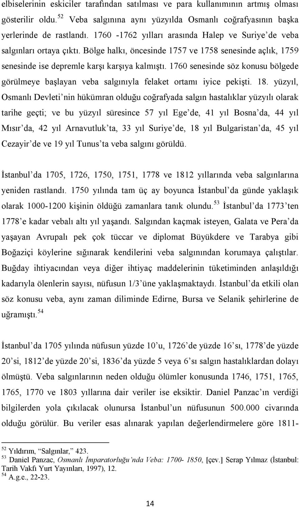 1760 senesinde söz konusu bölgede görülmeye başlayan veba salgınıyla felaket ortamı iyice pekişti. 18.