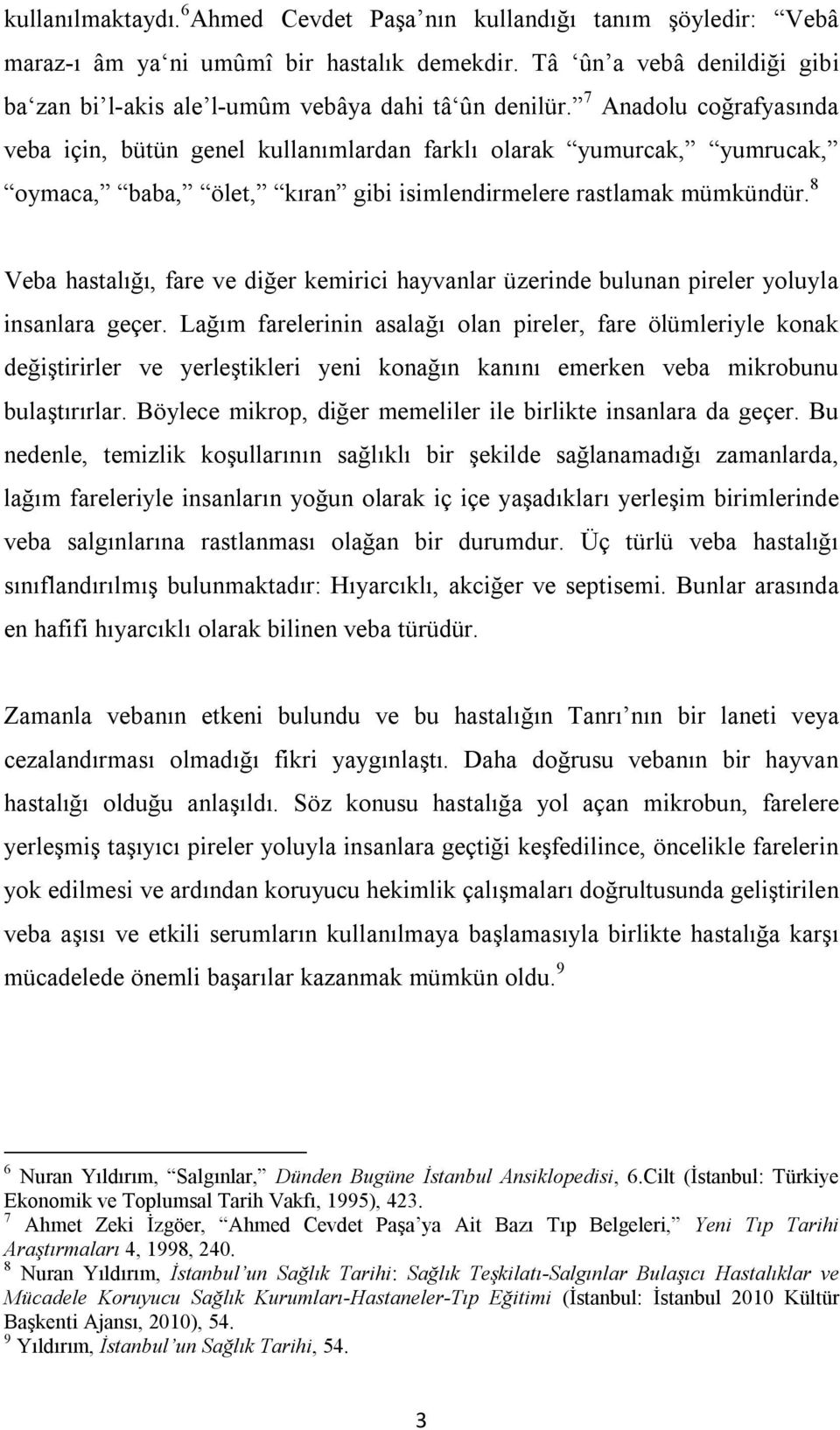 7 Anadolu coğrafyasında veba için, bütün genel kullanımlardan farklı olarak yumurcak, yumrucak, oymaca, baba, ölet, kıran gibi isimlendirmelere rastlamak mümkündür.