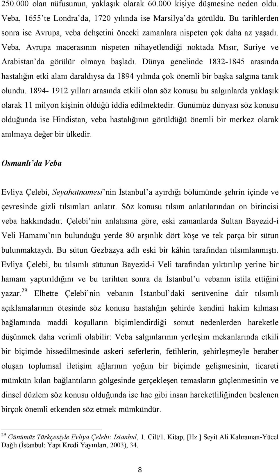 Veba, Avrupa macerasının nispeten nihayetlendiği noktada Mısır, Suriye ve Arabistan da görülür olmaya başladı.