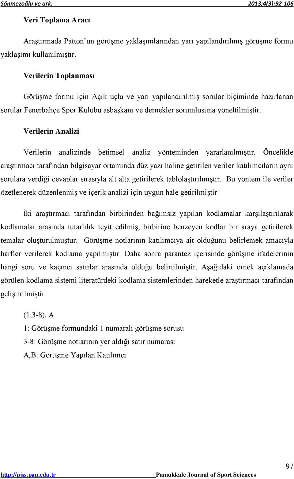 Verilerin Analizi Verilerin analizinde betimsel analiz yönteminden yararlanılmıştır.