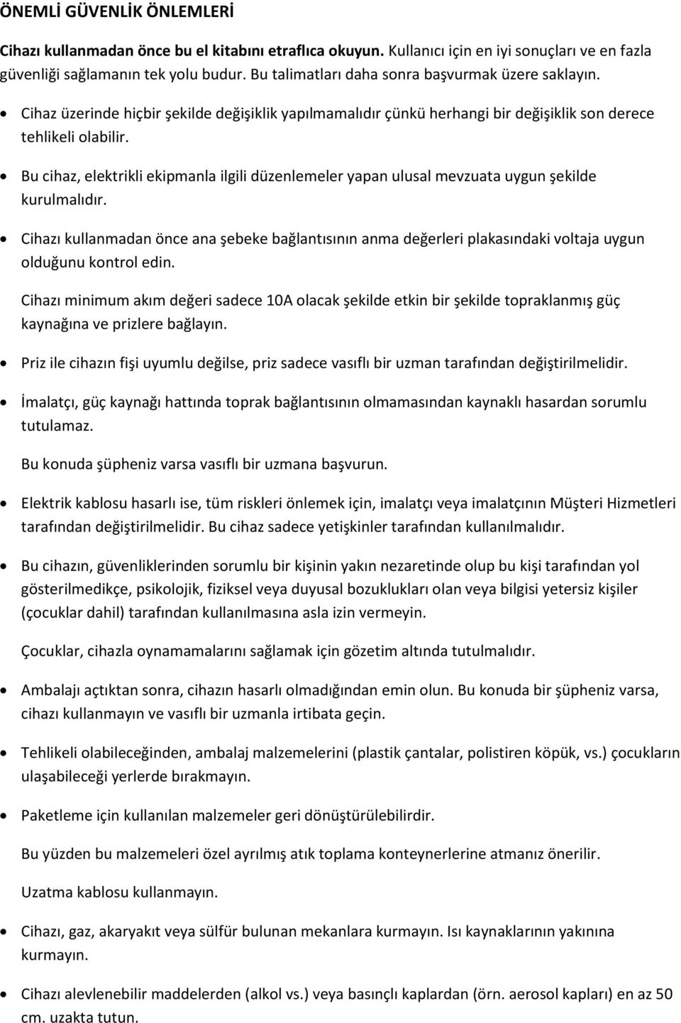 Bu cihaz, elektrikli ekipmanla ilgili düzenlemeler yapan ulusal mevzuata uygun şekilde kurulmalıdır.