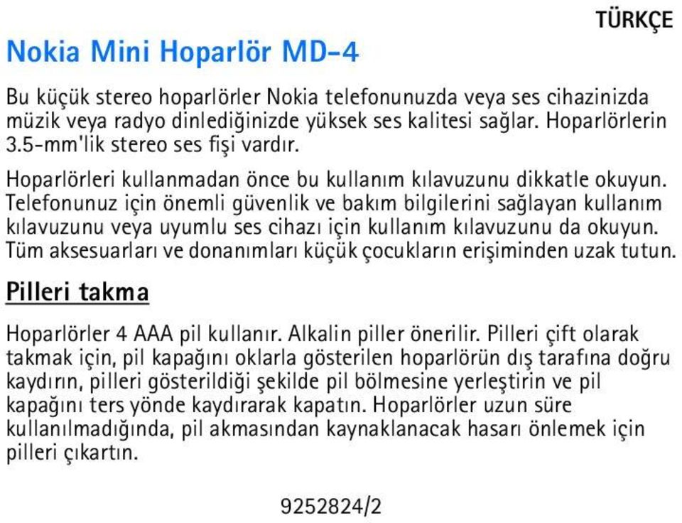 Telefonunuz için önemli güvenlik ve bakým bilgilerini saðlayan kullaným kýlavuzunu veya uyumlu ses cihazý için kullaným kýlavuzunu da okuyun.