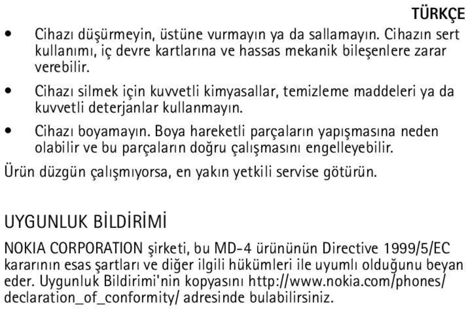 Boya hareketli parçalarýn yapýþmasýna neden olabilir ve bu parçalarýn doðru çalýþmasýný engelleyebilir. Ürün düzgün çalýþmýyorsa, en yakýn yetkili servise götürün.