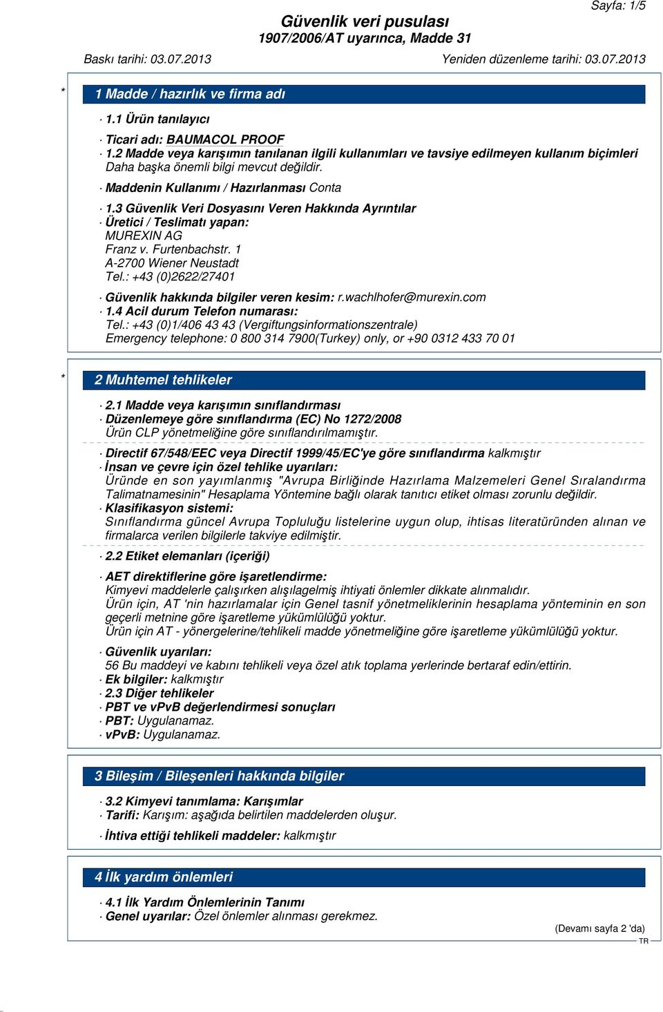 3 Güvenlik Veri Dosyasını Veren Hakkında Ayrıntılar Üretici / Teslimatı yapan: MUREXIN AG Franz v. Furtenbachstr. 1 A-2700 Wiener Neustadt Tel.