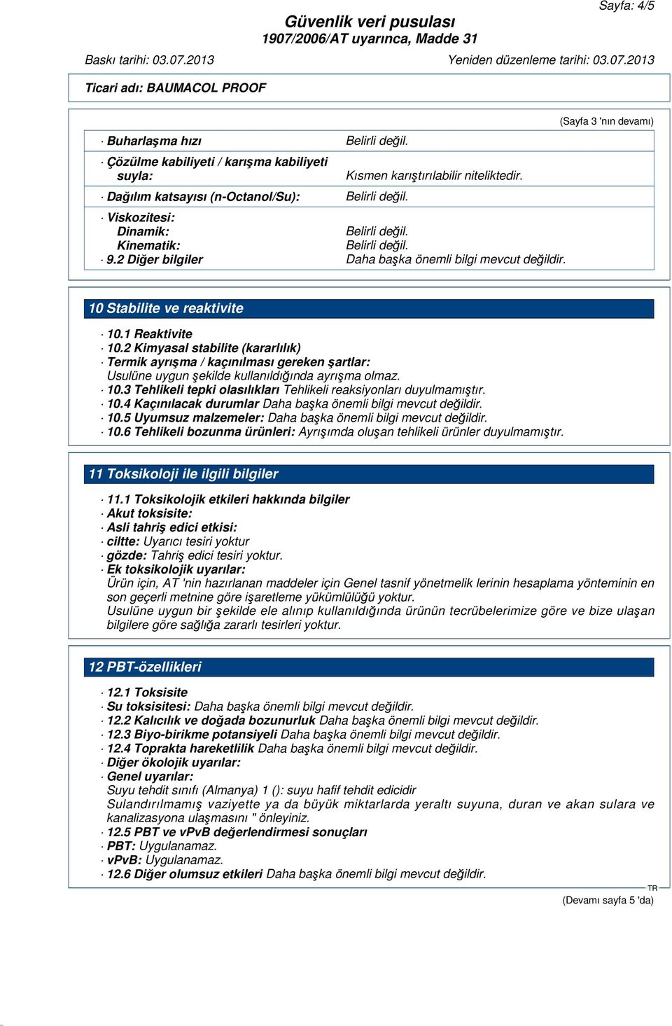 2 Kimyasal stabilite (kararlılık) Termik ayrışma / kaçınılması gereken şartlar: Usulüne uygun şekilde kullanıldığında ayrışma olmaz. 10.