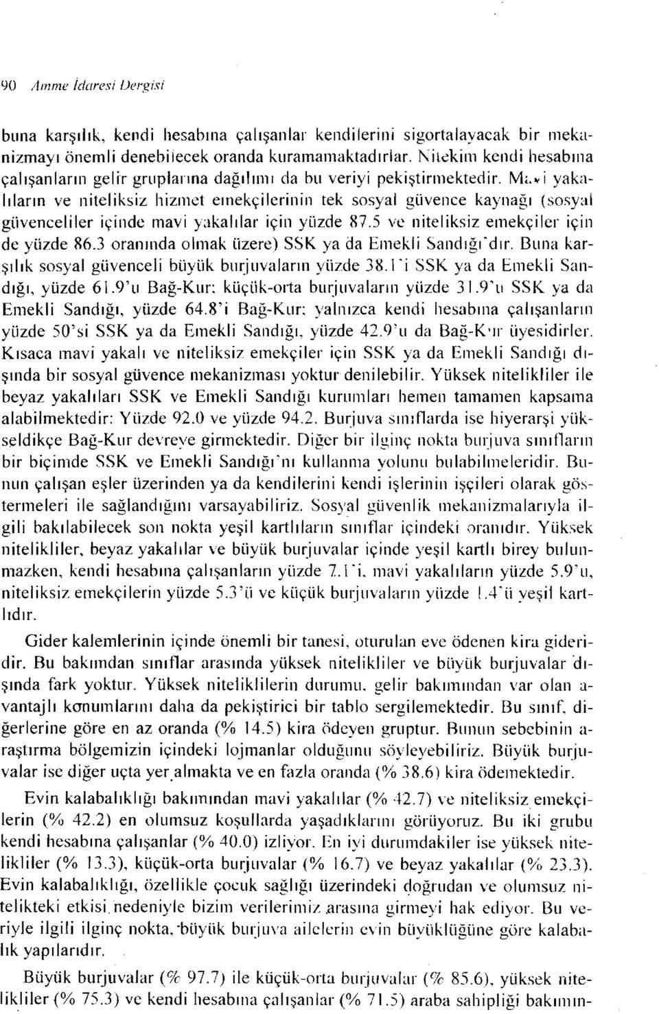 M"tr i yakalı larm ve nitel iksiz hizmet emekçi lerinin tek sosyal güvence kaynağı (sosyal güvenceliler içinde mavi yakalılar için yüzde 87.5 ve niteliksiz emekçiler için de yüzde 86.