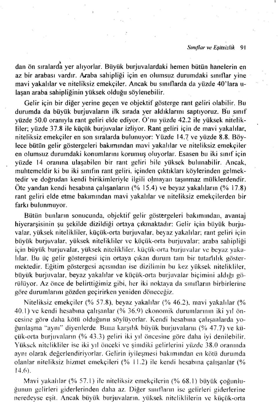 Gelir için bir diğeryerine geçen ve objektif gösterge rant geliri olabilir. Bu durumda da büyük burjuvaların ilk sırada yer aldıklarını saptıyoruz. B~u sınıf yüzde 50.