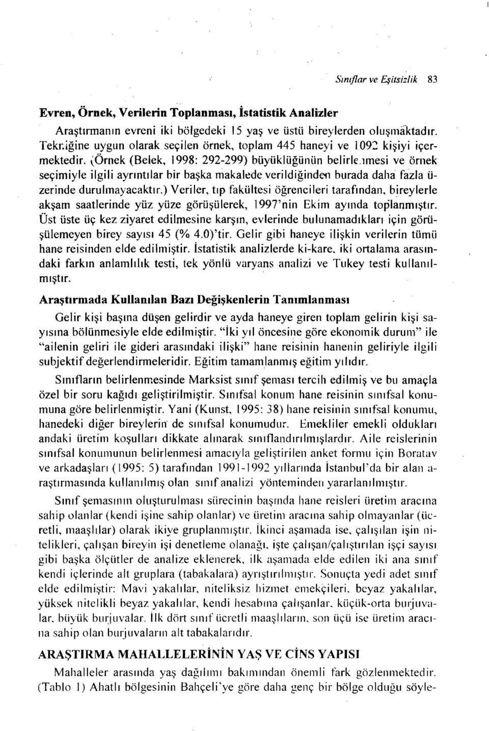 ,örnek (Belek, ı 998: 292-299) büyüklüğünün belirlc,ımesi ve örnek seçimiyle ilgili ayrıntılar bir başka makaledeverildiğinden burada daha fazla ü zerinde durulmayacaktır.