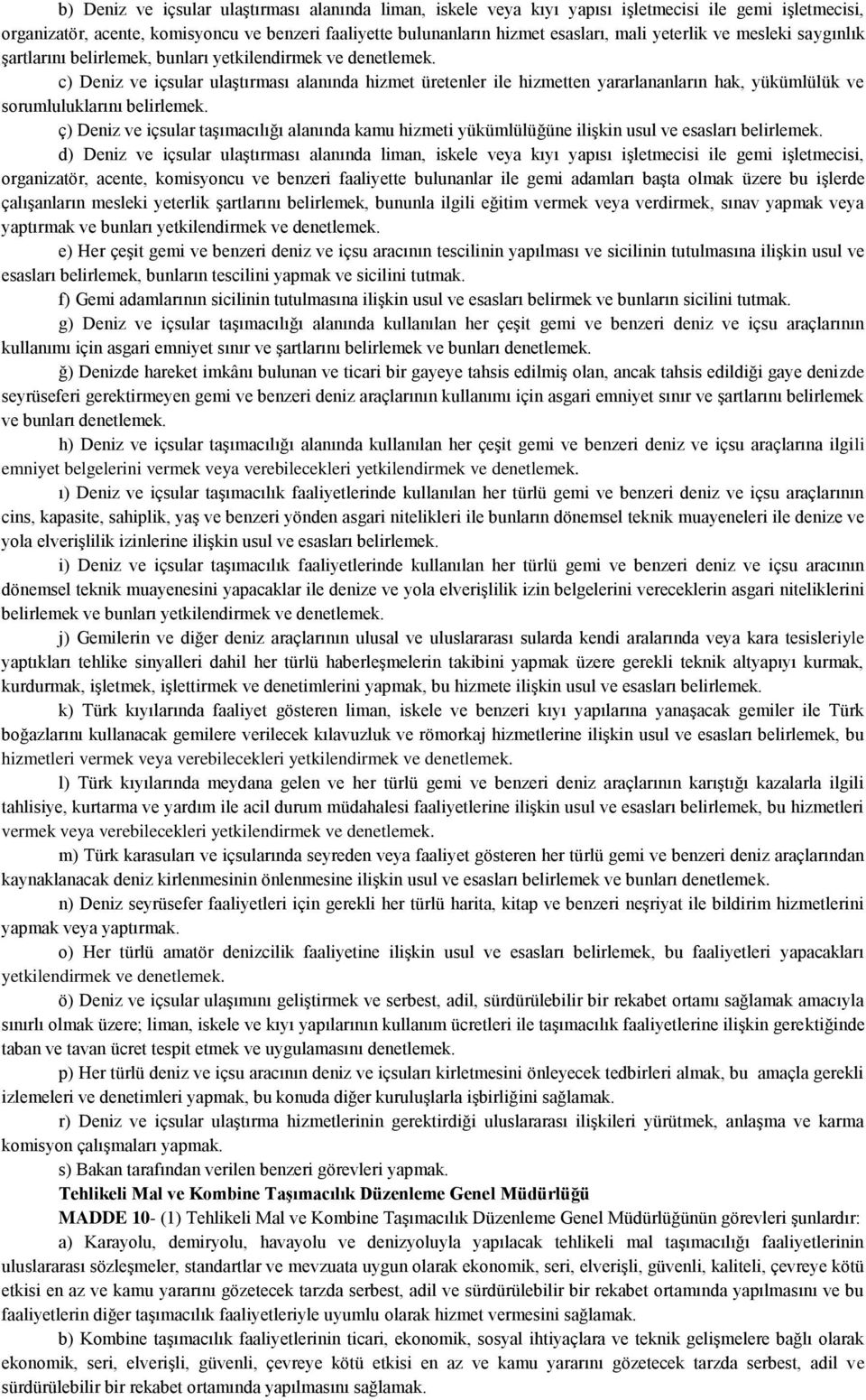 c) Deniz ve içsular ulaştırması alanında hizmet üretenler ile hizmetten yararlananların hak, yükümlülük ve sorumluluklarını belirlemek.