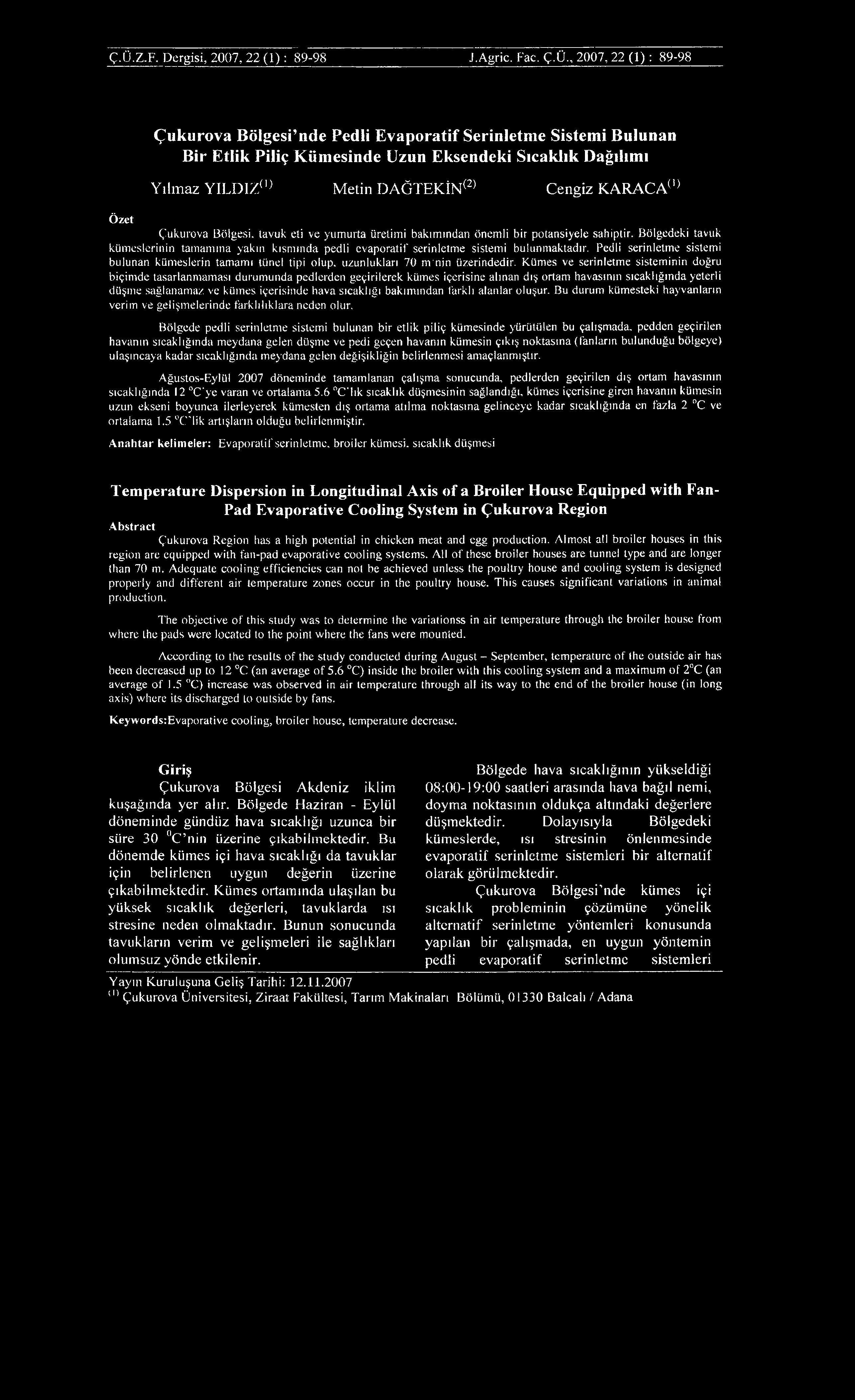 Ç.Ü.Z.F. D ergisi, 2007, 2 2 ( 1 ) : 89-98 J.A gric. Fac. Ç.Ü., 2007, 22 (1) : 89-98 Çukurova Bölgesi nde Pedli Evaporatif Serinletme Sistemi Bulunan Bir Etlik Piliç K üm esinde Uzun Eksendeki