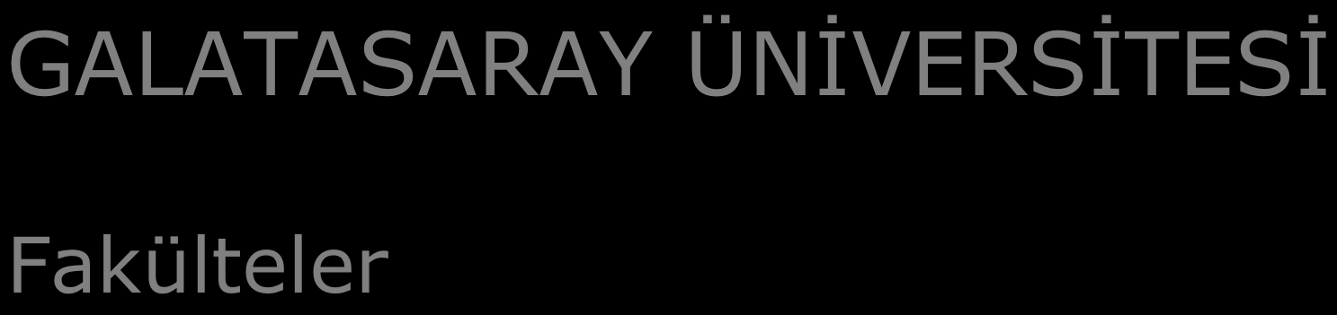 GALATASARAY ÜNİVERSİTESİ Fakülteler Hukuk Fakültesi İktisadi İdari Bilimler Fakültesi İletişim Fakültesi Fen Edebiyat Fakültesi Mühendislik Teknoloji Fakültesi Hukuk Fakültesi Uluslararası İlişkiler