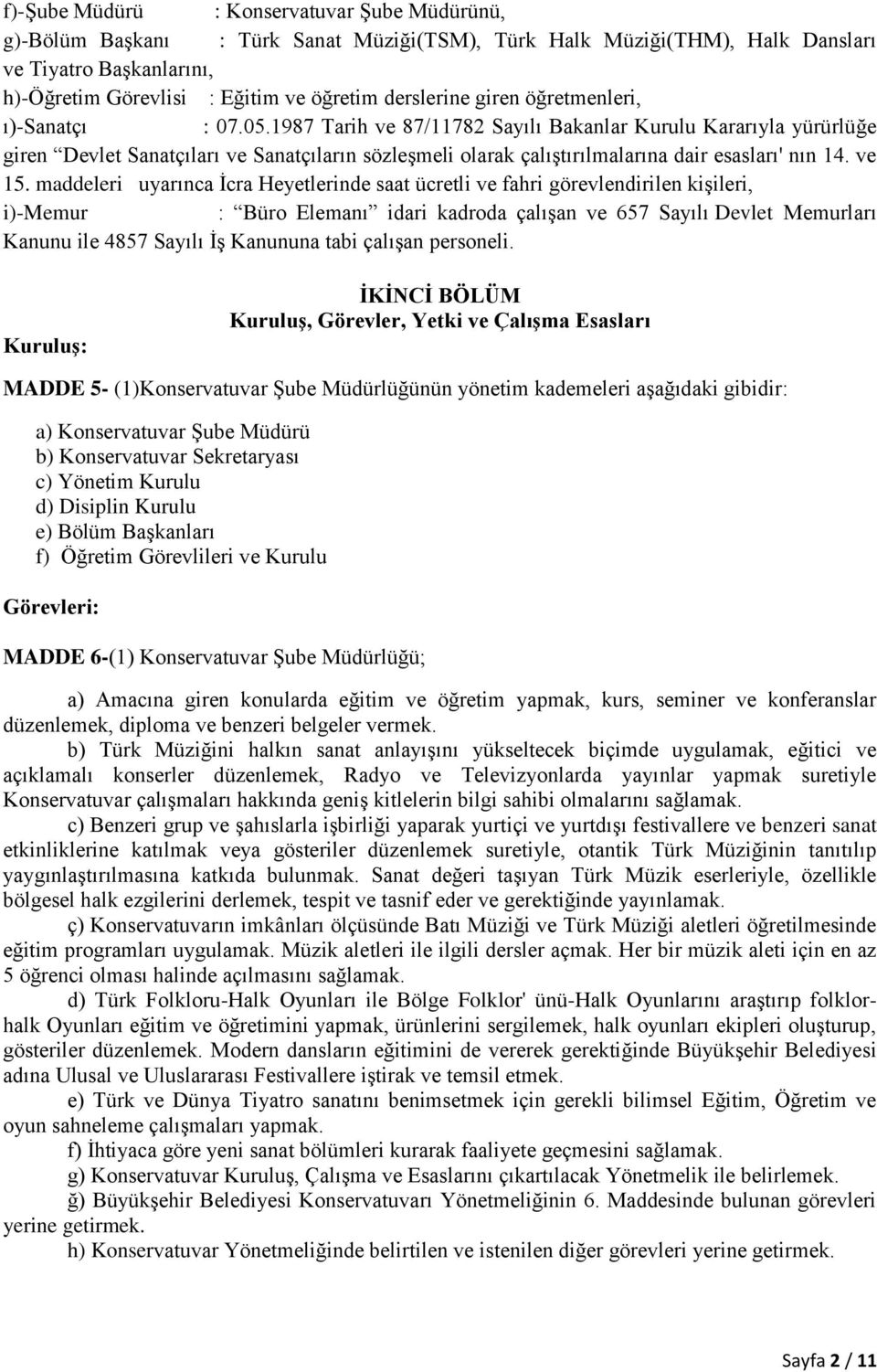 1987 Tarih ve 87/11782 Sayılı Bakanlar Kurulu Kararıyla yürürlüğe giren Devlet Sanatçıları ve Sanatçıların sözleşmeli olarak çalıştırılmalarına dair esasları' nın 14. ve 15.