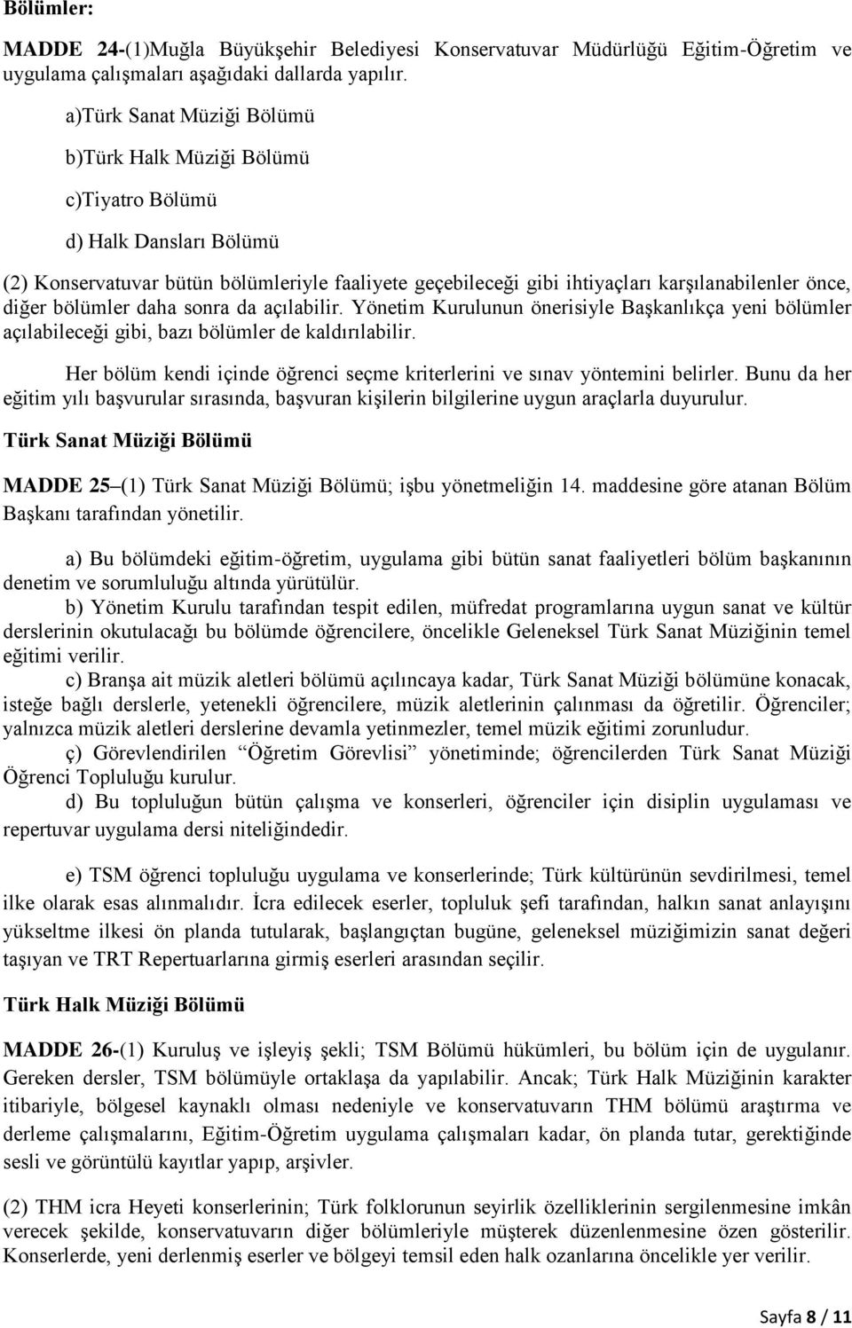 diğer bölümler daha sonra da açılabilir. Yönetim Kurulunun önerisiyle Başkanlıkça yeni bölümler açılabileceği gibi, bazı bölümler de kaldırılabilir.