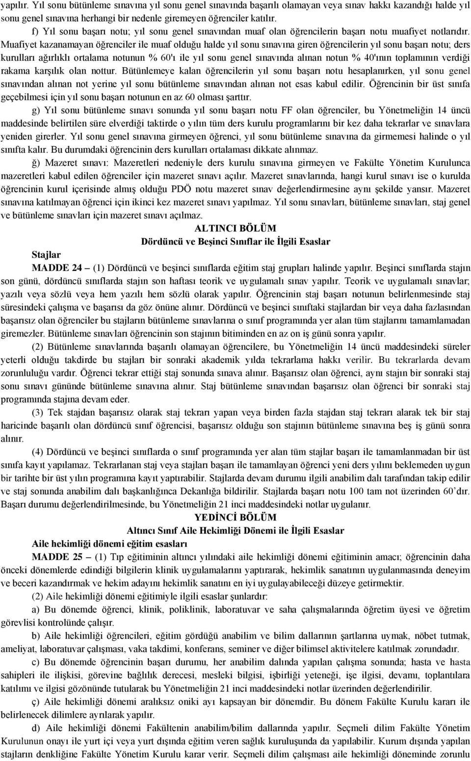 Muafiyet kazanamayan öğrenciler ile muaf olduğu halde yıl sonu sınavına giren öğrencilerin yıl sonu başarı notu; ders kurulları ağırlıklı ortalama notunun % 60'ı ile yıl sonu genel sınavında alınan