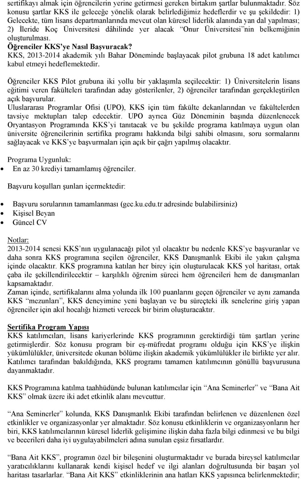 İleride Koç Üniversitesi dâhilinde yer alacak Onur Üniversitesi nin belkemiğinin oluşturulması. Öğrenciler KKS ye Nasıl Başvuracak?