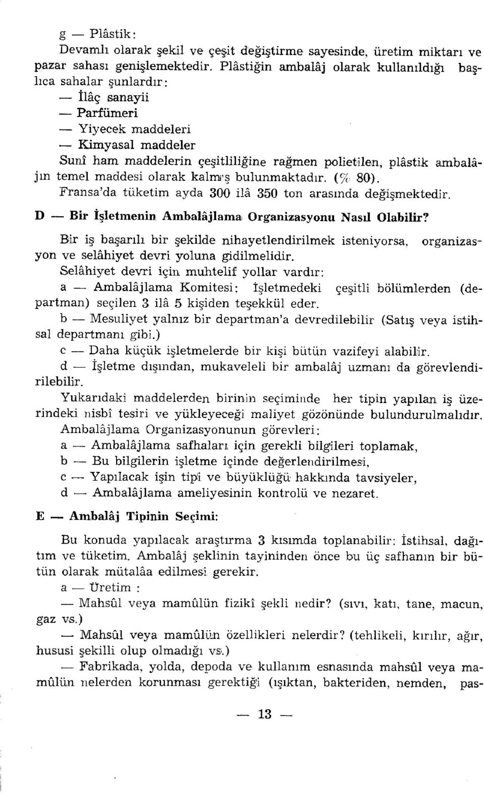 temel maddesi olarak kalmı ş bulunmaktadır. (% 80). Fransa'da tüketim ayda 300 ilâ 350 ton arasında değişmektedir. D Bir İşletmenin Ambalajlama Organizasyonu Nasıl Olabilir?