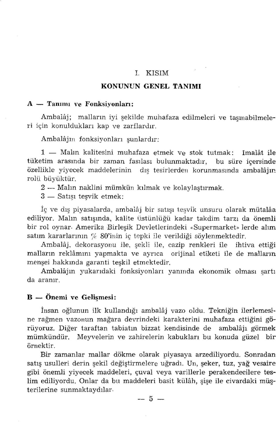 dış tesirlerden korunmasında ambalajın rolü büyüktür. 2 Malın naklini mümkün kılm-ak ve kolaylaştırmak.