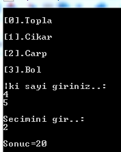 Örnek Uygulama-2: #include<stdio.h> #include<conio.h> //Menu fonksiyonu void menu() printf("\n[0].topla\n"); printf("\n[1].cikar\n"); printf("\n[2].carp\n"); printf("\n[3].