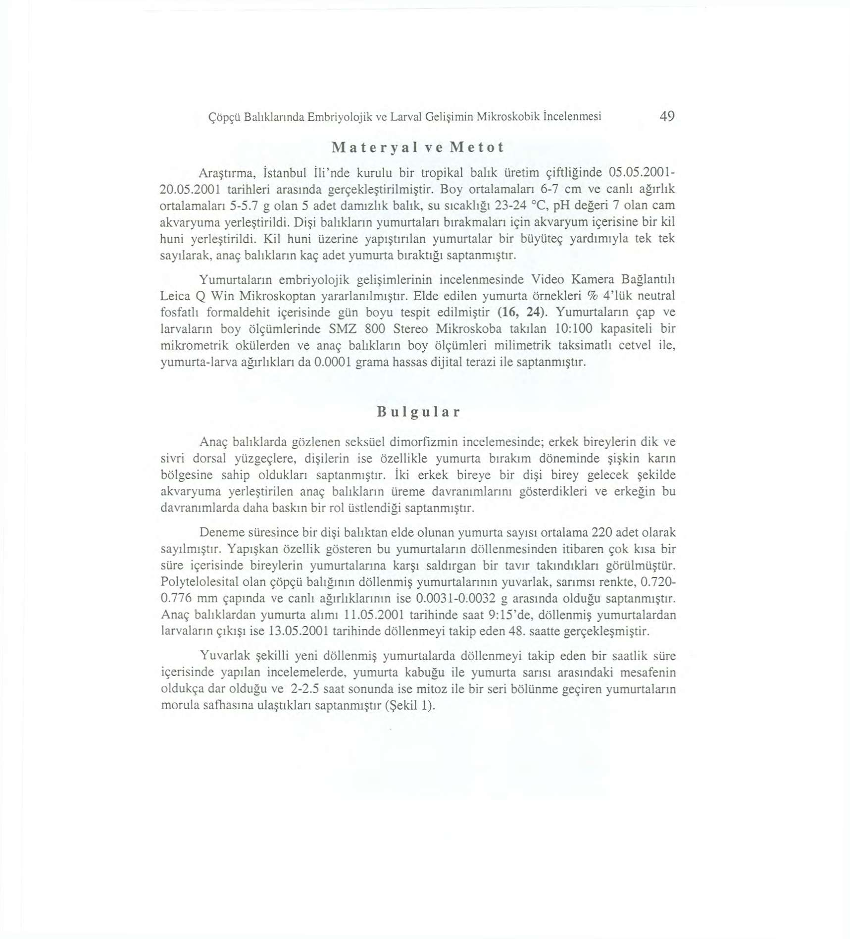 Çöpçü Balıklarında Embriyolojik ve Larval Gelişimin Mikroskobik İncelenmesi 49 Materyal ve Metot Araştırma, İstanbul İli'nde kurulu bir tropikal balık üretim çiftliğinde 05.